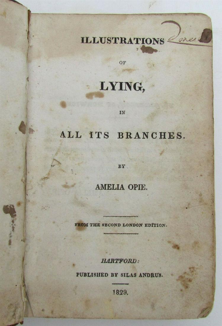 1829 ILLUSTRATIONS of LYING by AMELIA OPIE ANTIQUE BOOK: Printed in Hartford , CT in 1829 Some foxing. Worn binding. Good condition. Size 6 by 3.5". 283 pages (24) Reserve: $40.00 Shipping: Domestic: Flat-rate of $15.00 to anywhere within the contiguous