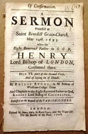 1708 English Sermon Reign of Queen Anne: Of Confirmation. A Sermon Preach's at Saint Benedict Grace-Church May 14th, 1693…....., Philip Stubs, printed at London by Henry Hills, 1708. 16 pages, complete. Pamphlet not bound, measures 4.5 x 7