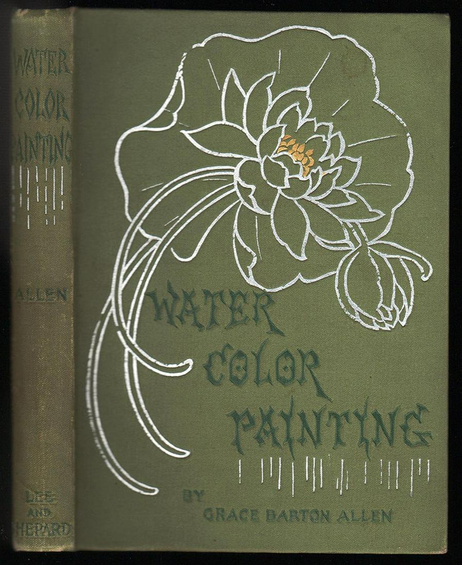 Early water color painting theory, 1898: True first with two pages of color wash chips at rear as called for. Water Color Painting a book of Elementary Instruction for beginners and Amateurs by Grace Barton Allen. Illustrated by the author, 