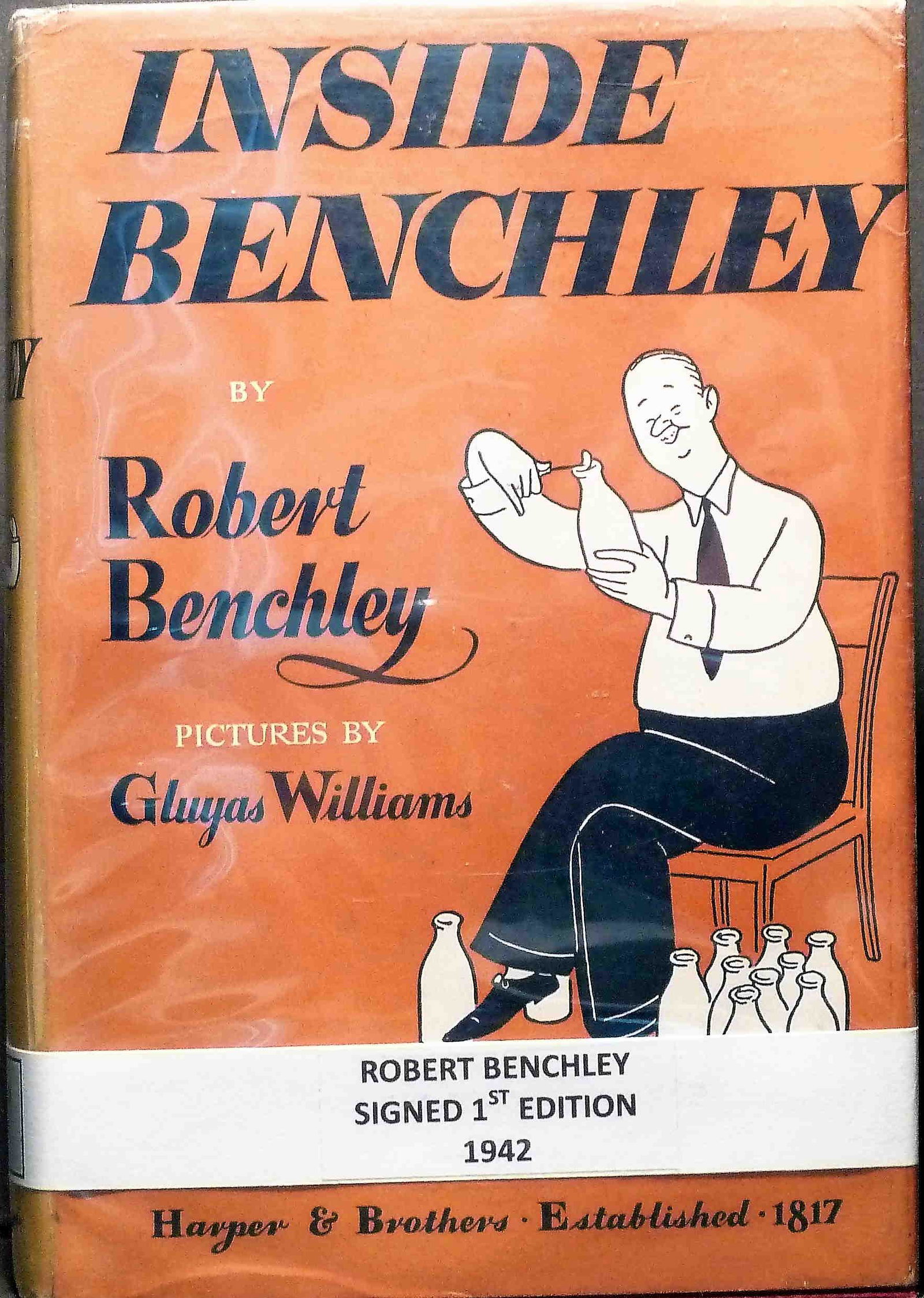 Inside Benchley: Title: Inside Benchley Author: Robert Benchley - Signed Date:1942 Publisher: Harper & Bros., NY Edition: 1st Edition Additional Information: Robert Benchley is an American humorist best known for his 