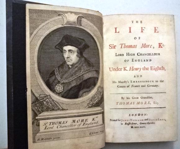 1726 The Life of Sir Thomas More: The Life of Sir Thomas More, Kt. Lord High Chancellour of England Under K. Henry the Eighth…, by Thomas More (Great Grandson), printed at London for James Woodman and David Lyon, MDCCXXVI (1726). Fr