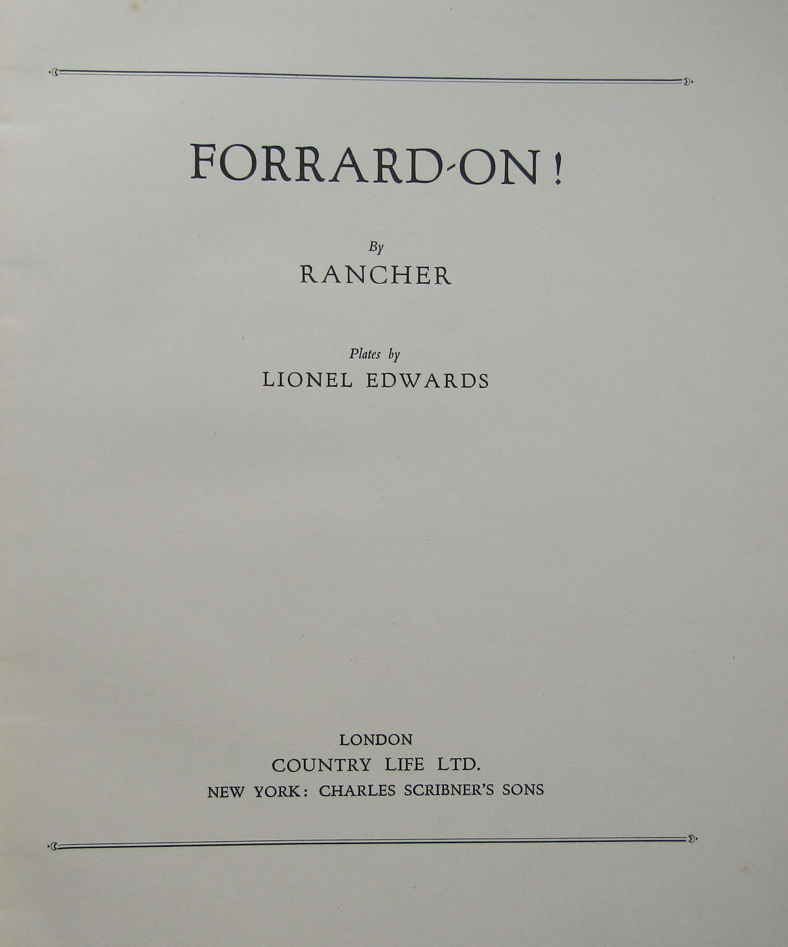 FORRARD-ON!: First edition. Plates by Lionel Edwards. Publishers cloth spine over marbled boards with title. Gilt title to spine. Marbled endpapers. Name and date on inside. 16 full-page plates. 'Poetry of the hor