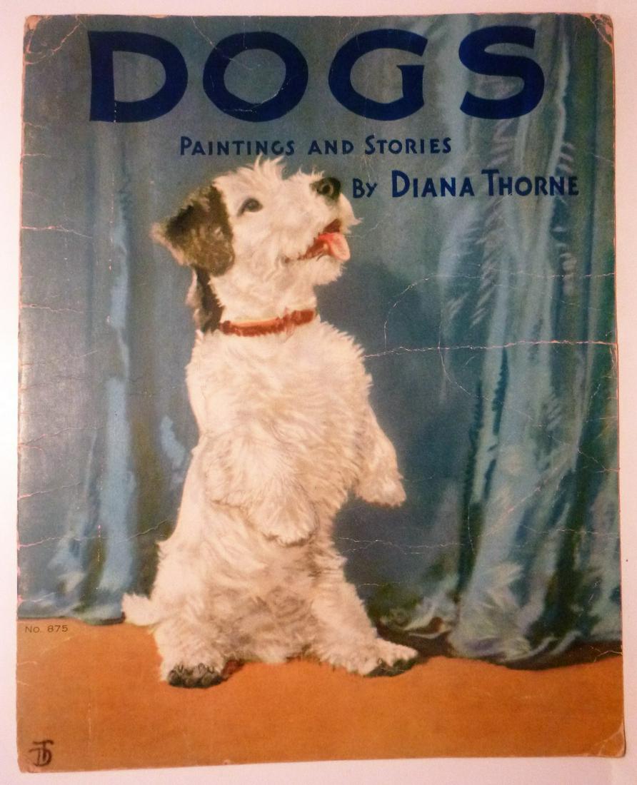 Dogs: Title: Dogs Author: Diana Thorne Date: 1932 Publisher: Saalfeld Publishing, Akron OH Additional Information: Large folio sized Dogs- Classic by Diana Thorne. Light creases to soft cover boards. Otherw