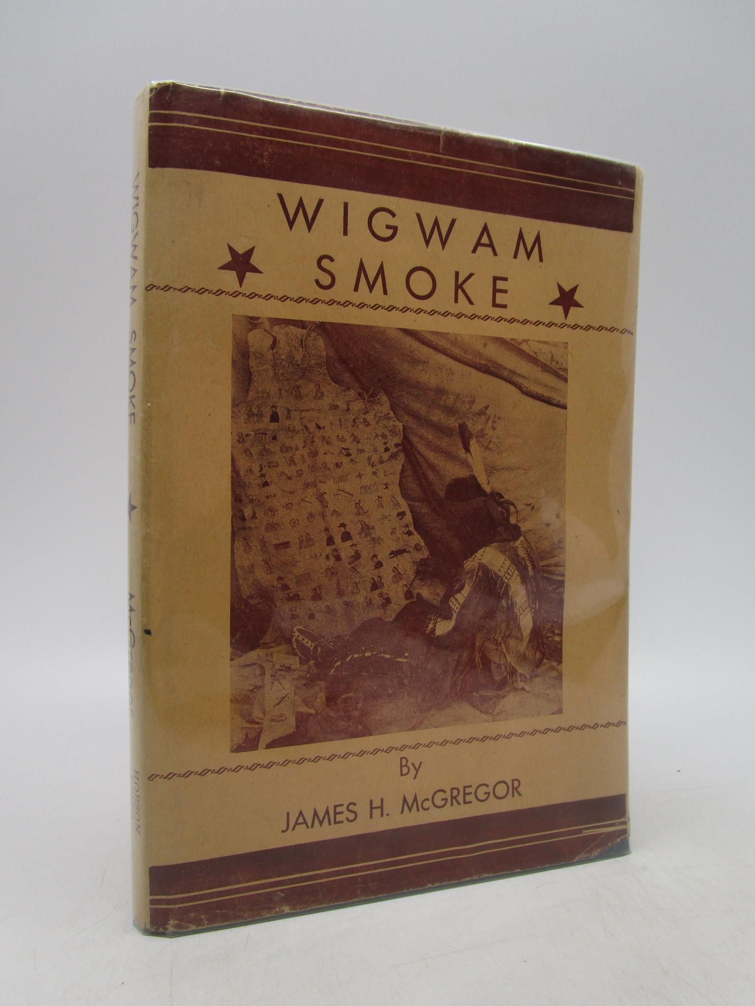 Wigwam Smoke: Title: Wigwam Smoke Description: Pictorial dust jacket which is also the frontispiece. Blue cloth, boards slightly warped. Dust jacket has modest edge wear and is now protected by mylar. Full refund i