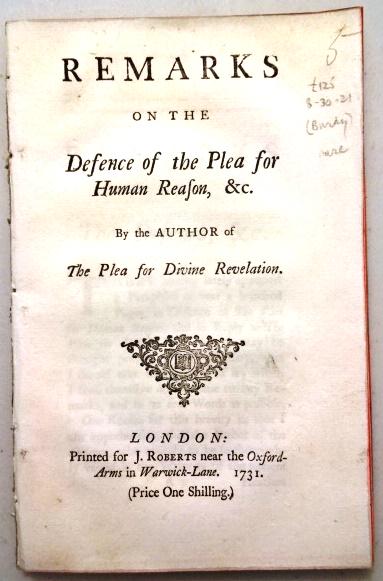 1731 Remarks on Defence Plea of Human Reason: Remarks on the Defence of the Plea for Human Reason & c.., by Richard Bundy, printed at London for J. Roberts, 1731. Collates complete per ESTC : 61, [1]. Pamphlet not bound, Fine condition, measures 