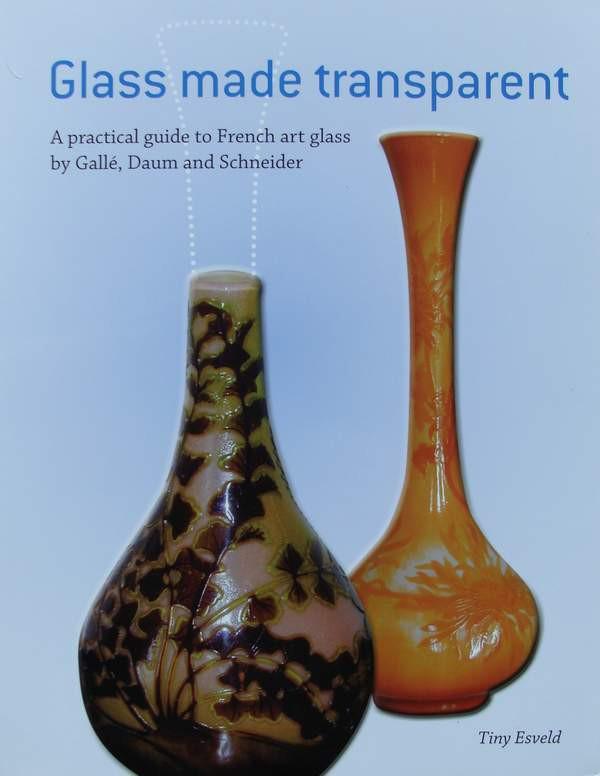 Book : Glass made transparent: Title: Book : Glass made transparent Author: Tiny Esveld Subject: Decorative Arts Additional Info / Description: Glass made transparent - A practical guide to French art glass by Gallé, Daum and Schn