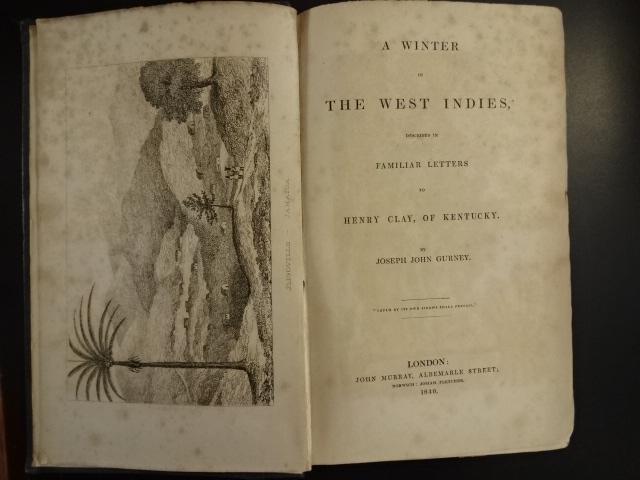 1840 A Winter in the West Indies Henry Clay: A Winter I the West indies Described in Familiar Letters to Henry Clay, of Kentucky, by Joseph John Gurney, printed at London by John Murray. London. Frontis, xvi, 282, [1], Advert [10]. Green cloth b