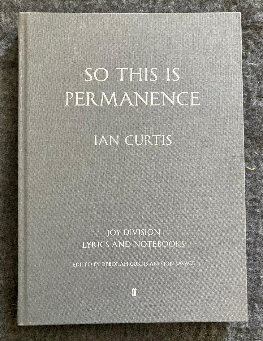 SO THIS IS PERMANENCE:IAN CURTIS: Title: SO THIS IS PERMANENCE:IAN CURTIS Subject: Music/Biography Author: Jon Savage/Deborah Curtic Description: Clothbound hardcover. Personal writings of Joy Davision's Ian Curtis. Publisher: Faber &