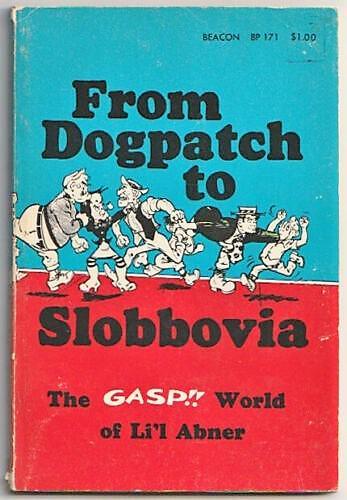 FROM DOGPATCH TO SLOBBOVIA Signed 1st edition: Title: FROM DOGPATCH TO SLOBBOVIA Signed 1st edition Author: Al Capp - Li'l Abner Date: 1964 Publisher: Sheldon & Co., NY Edition: 1st edition Full Description: 1964,1st Edition. SIGNED, INSCRIBED by
