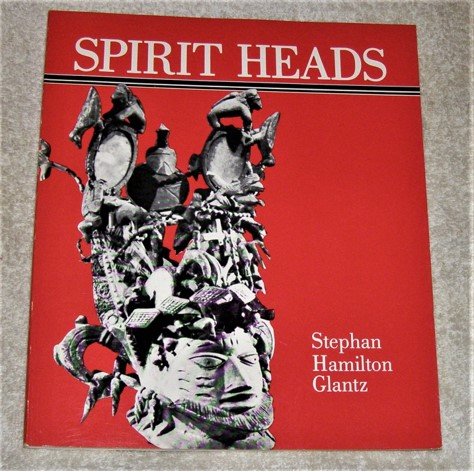 SPIRIT HEADS : SCULPTURE OF BLACK AFRICA by Glantz,: Title: SPIRIT HEADS : SCULPTURE OF BLACK AFRICA by Glantz, Masks,Fetish, Yoruba Benin Author: Stephsn Hamilton Glantz Publishing Info: Star Enterprises Edition: First Edition Publishing Date: 1987 Add