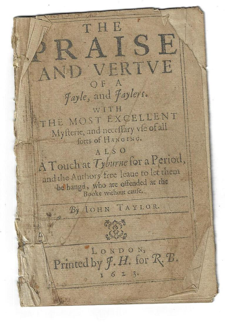 1623 Praise and Vertue Jaylers Hanging: A fragment of a very rare pamphlet entitled "The Praise and Vertue of a Jayle and Jaylers with the Most Excellent Mysterie and necessary Use of all sorts of Hangingâ€¦", by John Taylor, printed at