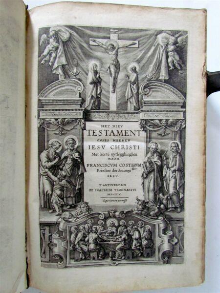1614 BIBLE in DUTCH BIBLIA NEEERLANDICA NEW TESTAMENT: Biblia neerlandica. Costerus, Franciscus. Het Niev Testament onses heeren Iesu Christi. Antwerp, Joachim Trognaesius, 1614 10 p., 962 p., 18 p. With copper title. Folio, size 8 1/2 by 13 1/4" ( 31 x 1