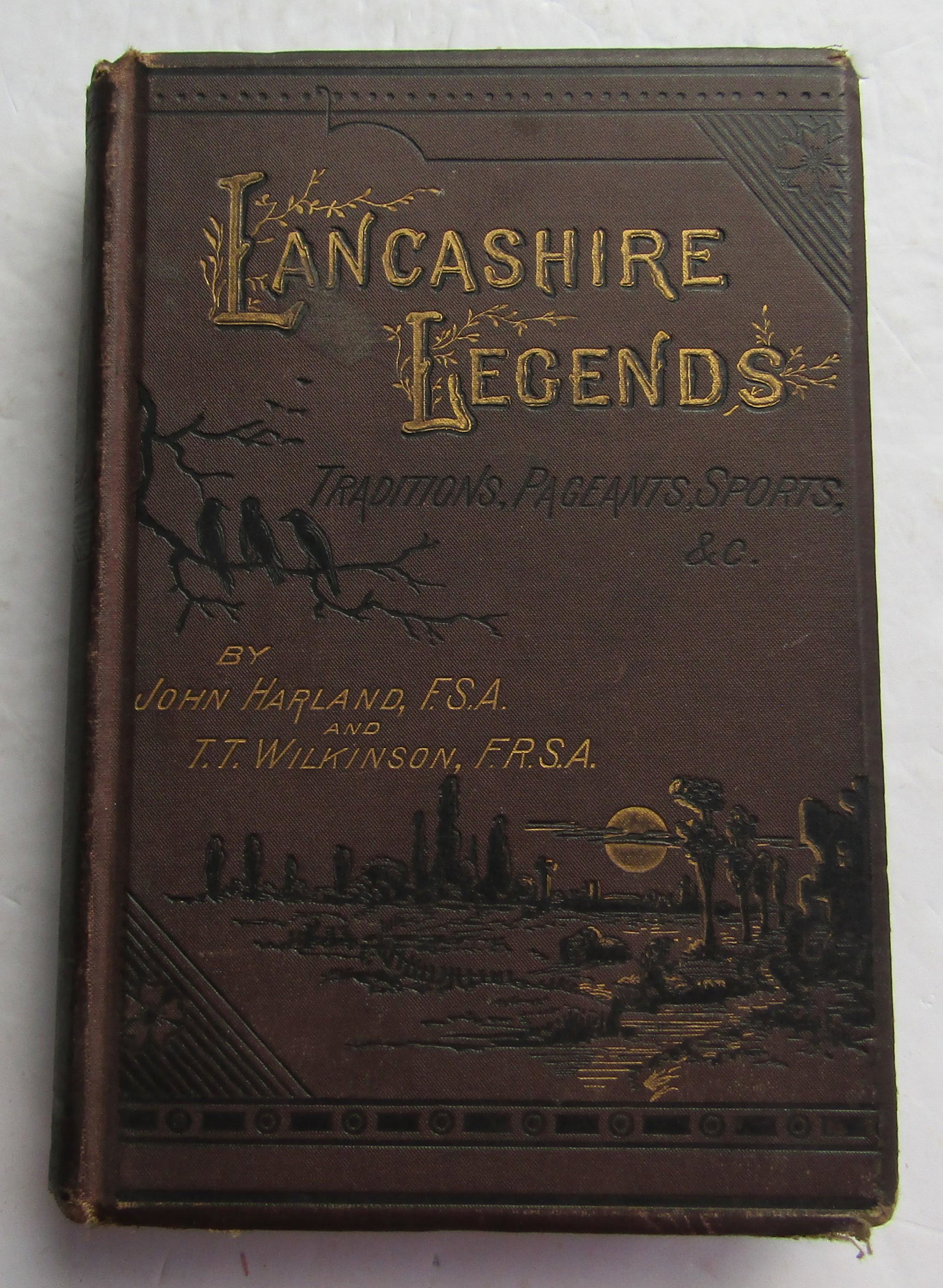 Lancashire Legends,: Title: Lancashire Legends, Additional Information: First edition. "Traditions, Pageants, Sports, &c., with an appendix containing A Rare Tract on the Lancashire Witches. &c., &c.," Pictorial brown clo