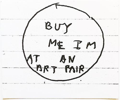 Simon Evans: Untitled (Buy Me I'm at an Art Fair)-2005: Title: Untitled (Buy Me I'm at an Art Fair)-2005 Artist: Simon Evans Medium: Screenprint on paper Dimension: 10" x 12" Additional Info: Screenprint on paper in edition of 100 with signed certificate o