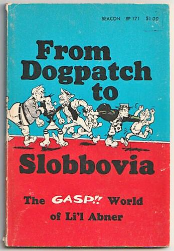 From Dogpatch To Slobbovia ... Li'l Abner Inscribed 1st: Title: From Dogpatch To Slobbovia ... Li'l Abner Inscribed 1st Edition 1964 Author: Al Capp - Li'l Abner Date: 1964 Publisher: Sheldon & Co. Boston Edition: 1st edition Additional Information: Al Capp