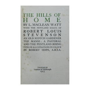 The Hills of Home: FIRST EDITION. By L. Maclean Watt, with the Pentland Essays of Robert Louis Stevenson. An old Scotch Gardener: The Manse: A Pastoral and The Pentland Rising. Illustrations by Robert Hope. Publishers