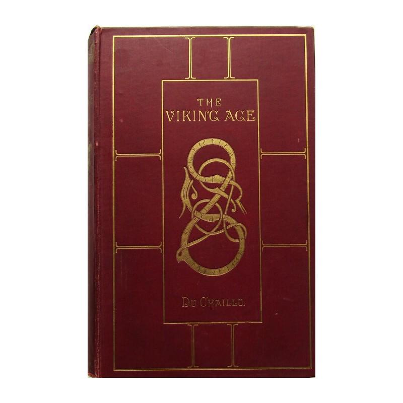 The Viking Age: The Early History, Manners, and Customs of the Ancestors of the English-Speaking Nations. Illustrated from The Antiquities discovered in Mounds, Cairns, and Bogs as well as from the Ancient Sagas and 