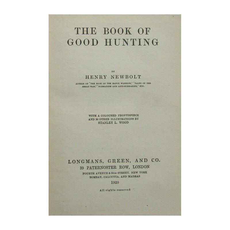 The Book of Good Hunting: FIRST EDITION. Illustrations by Stanley L. Wood. Publishers navy cloth with gilt initial vignette. Black title to spine. Name on inside. Colour frontispiece plate with tissue-guard. 30 full-page and i