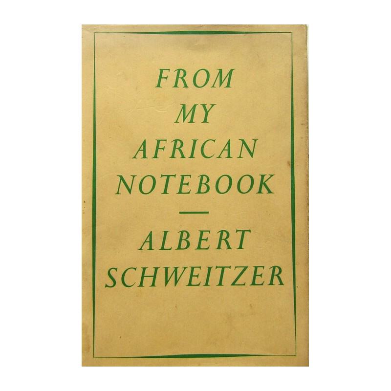 From My African Notebook: FIRST EDTIION, SECOND IMPRESSION. Translated by Mrs. C. E. B. Russell. Dust-jacket with green title. Publishers green cloth boards with brown title. Brown title to spine. Frontispiece photographic pla
