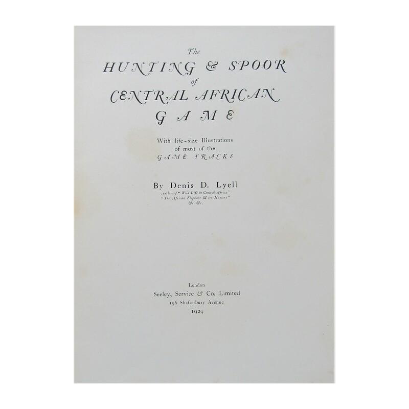 The Hunting & Spoor of Central African Game: FIRST EDITION. Publishers grey cloth with gilt title to spine. Name on inside. Frontispiece plate. 37 plates, some full-page. "Lyell provides rules for hunting big-game, as well as chapters dealing wi