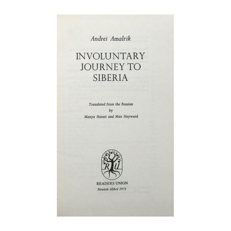 Involuntary Journey to Siberia: FIRST EDITION THUS. Translated from the Russian by Manya Harari and Max Hayward. Publishers burgundy cloth with gilt title to spine. This is an English translation of a book first published in Russian