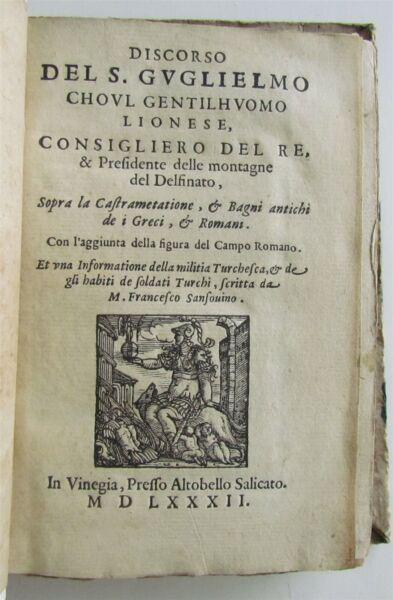 1582 MILITARY ILLUSTRATED TREATISE in ITALIAN antique 57 WOODCUTS 16th cent RARE: Discorso del S. Guglielmo Choul gentilhuomo Lionese, consigliero del Re, & Presidente delle montagne del Delfinato, sopra la Castrametatione, et Bagni antichi de i Greci, et Romani. Con lâ€™aggiu