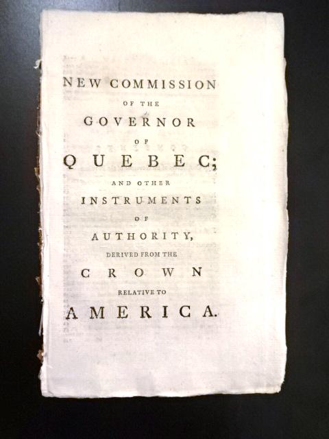1779 New Commission Governor of Quebec America: New Commission of the Governor of Quebec; and other instruments of authority, derived from the crown relative to America", [printed at London, 1779 by J. Almon]. Collates: Title leaf, 82, Advert on pa
