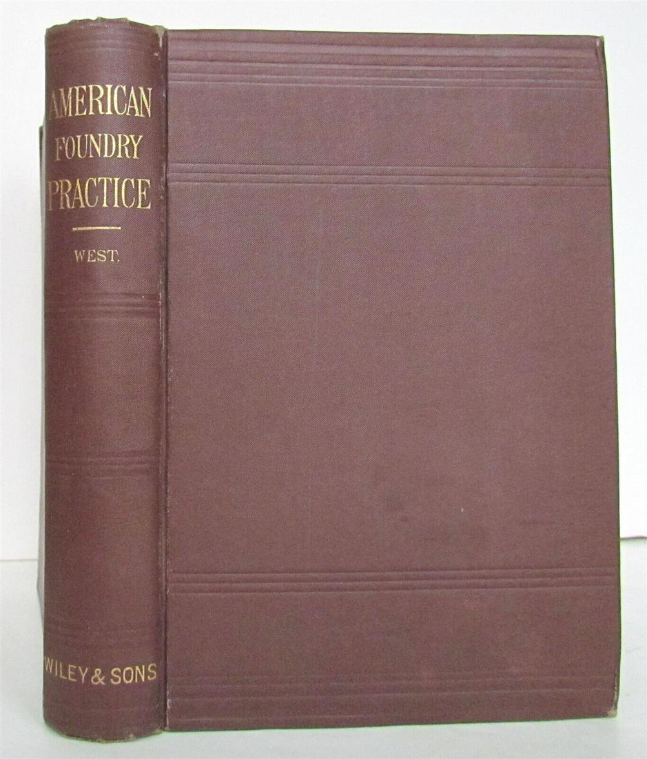 1882 AMERICAN FOUNDRY PRACTICE by THOMAS WEST antique ILLUSTRATED: AMERICAN FOUNDRY PRACTICE by THOMAS WEST New York: 1882 Size 5 1/2 by 7 3/4" ILLUSTRATED vii, [1], 391 pp Original cloth with gilt title to the spine Very good interior condition, some wear of binding