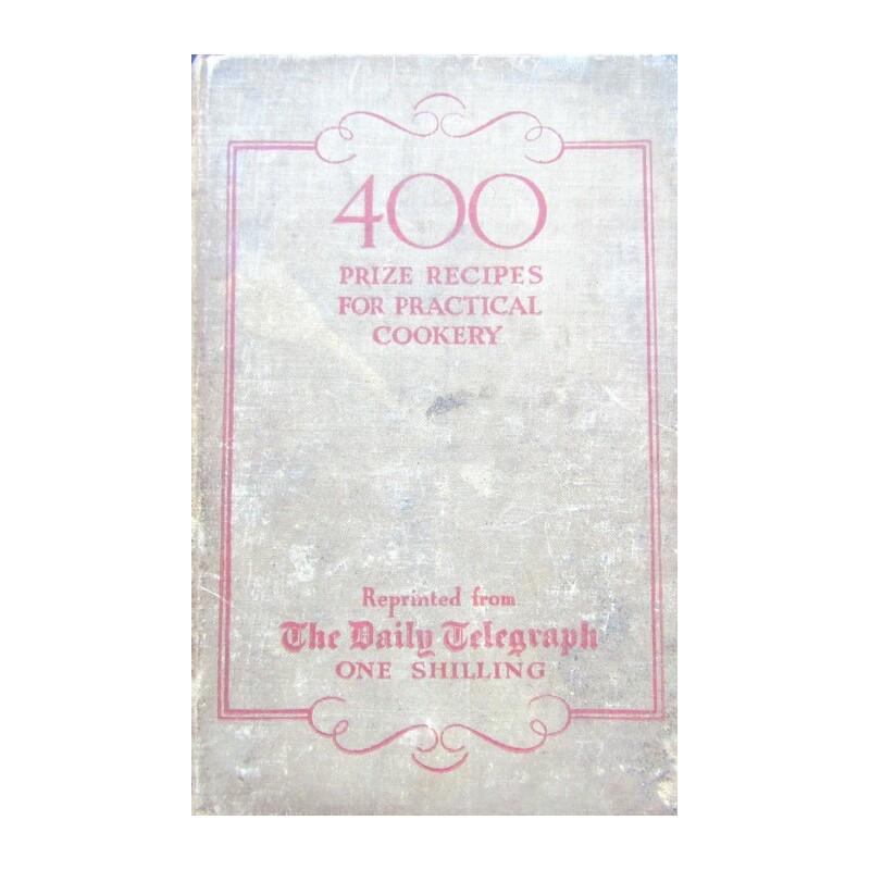 Four Hundred Prize Recipes: Title: Four Hundred Prize Recipes Description: Reprinted from The Daily Telegraph. Publishers brown cloth with red title. Name on inside. Includes breakfast dishes; cakes; Christmas Fare, puddings and