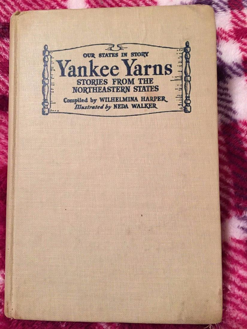 YANKEE YARNS Stories from NE States Wilhelmina Harper 1st Ed.1946 1ST/2nd HC1945: OUR STATES IN STORY YANKEE YARNS STORIES FROM THE NORTHEASTERN STATES Compiled by Wilhelmina Harper, Illustrated by Neda Walker. E.P. Dutton & Co. HC, Jan. 1945 1st Edition, 2nd Printing. A Wartime Bo