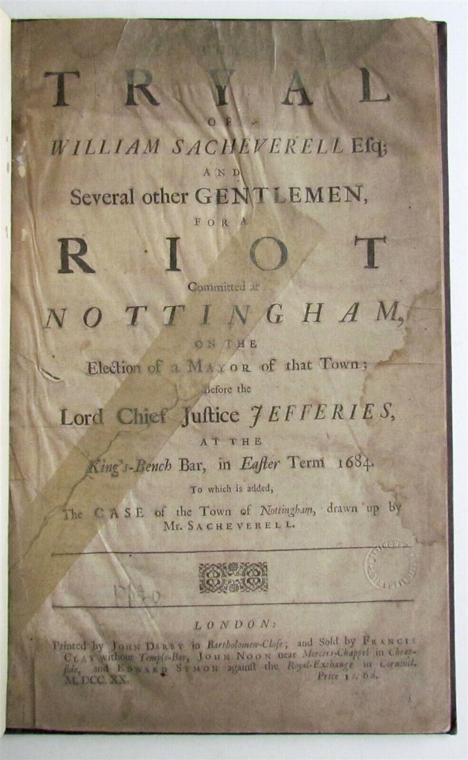1720 Tryal of William Sacheverell in ENGLISH antique FOLIO: Trials. Tryal of William Sacheverell Esq (The); and Several other Gentlemen for a Riot Committed at Nottingham on the Election of a Mayor of that Town London, printed by John Darby, 1720. 2 tears to t