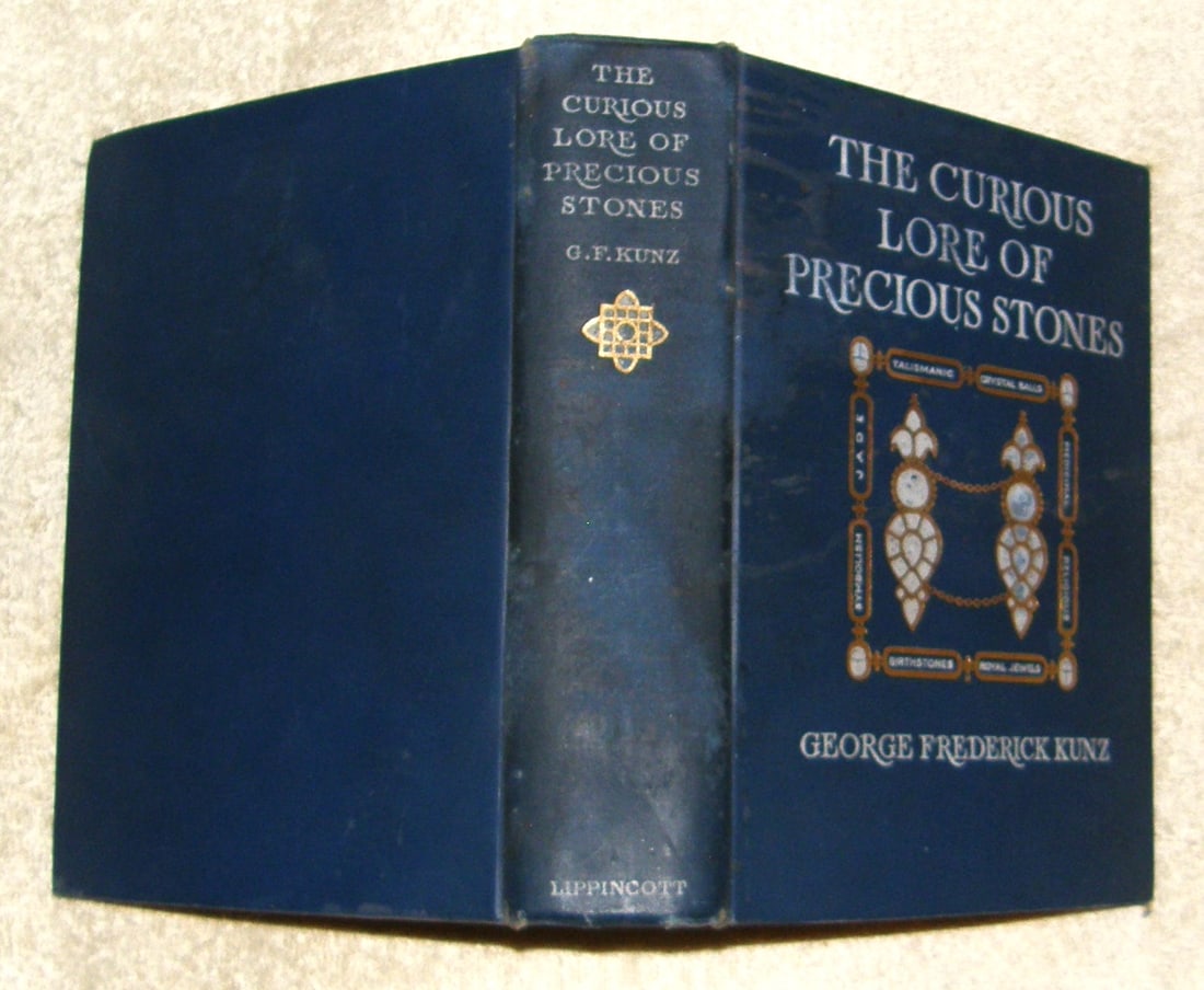 CURIOUS LORE OF PRECIOUS STONES by Kunz 1913: The Curious Lore of Precious Stones. Being a Description of Their Sentiments and Folk Lore Superstitions, Symbolism, Mysticism, Use in Medicine, Protection, Prevention Religion, and Divination. Crysta