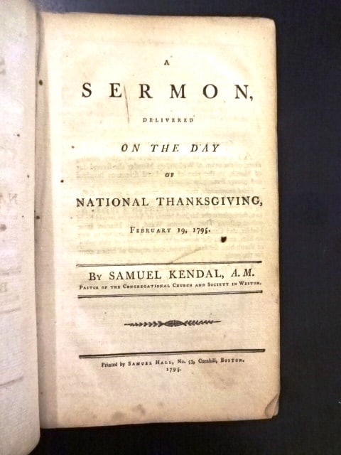 1795 Patriotic Sermon Thanksgiving United States: A Sermon Delivered on the Day of National Thanksgiving February 19, 1795, by Samuel Kendal, printed by Samuel Hall at Boston, 1795. A sermon preached on the day of national Thanksgiving as proclaimed 