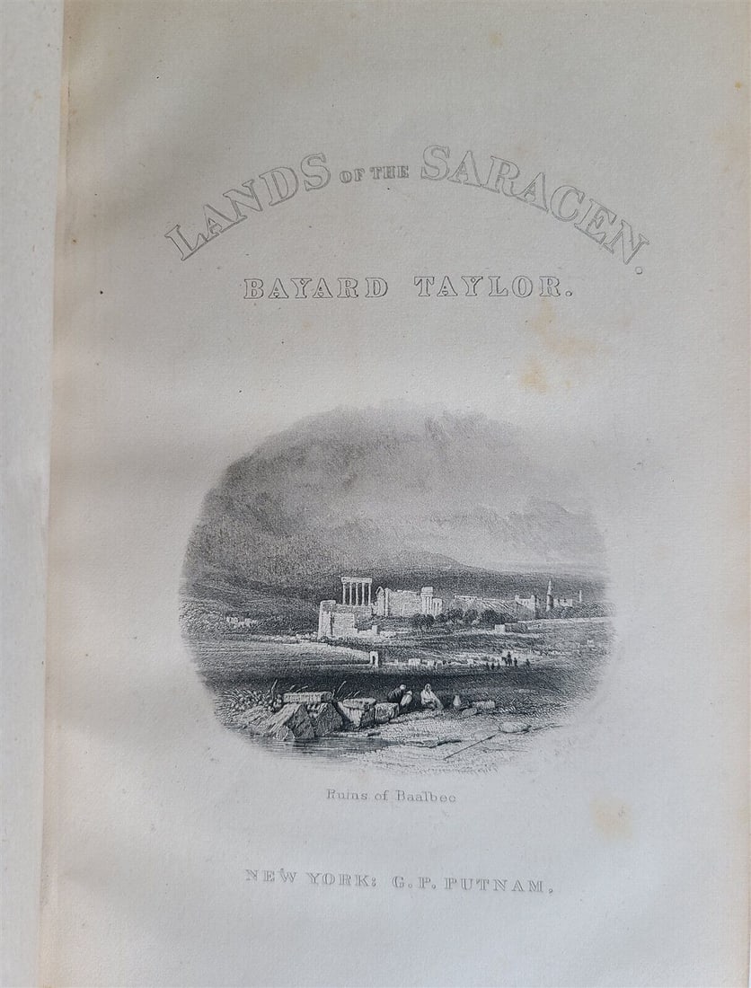 1862 LANDS OF SARACEN PICTURES of PALESTINE ASIA MINOR SICILY B.TAYLOR antique: LANDS OF THE SARACEN: PICTURES of PALESTINE, ASIA MINOR, SICILY, AND SPAIN by B.TAYLOR New York; 1862 451 pages 1/2 leather, spine decorated in gilt Size 5 1/3 by 9" Marbled edges Very good interior, 