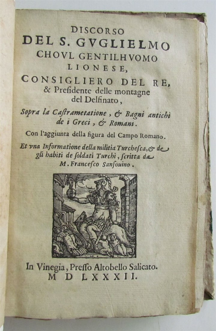 1582 MILITARY ILLUSTRATED TREATISE in ITALIAN antique 57 WOODCUTS 16th cent RARE: Discorso del S. Guglielmo Choul gentilhuomo Lionese, consigliero del Re, & Presidente delle montagne del Delfinato, sopra la Castrametatione, et Bagni antichi de i Greci, et Romani. Con l’aggiun