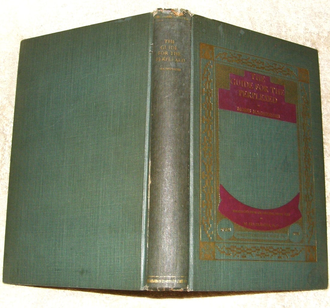 THE GUIDE FOR THE PERPLEXED by Maimonides, Philosophy: THE GUIDE FOR THE PERPLEXED by Maimonides 414pp index. a somewhat short guide to living and thinking. Some topics covered are Dreams, Death, Magic, metals, politeness. etc. If you are feeling Perplexe