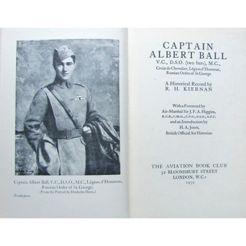 Captain Albert Ball: First edition. 'With a Foreword by Air-Marshal Sir J. F. A. Higgins and an Introduction by H. A. Jones, British official Air Historian'. Publishers black cloth with yellow title to spine. Portrait fro