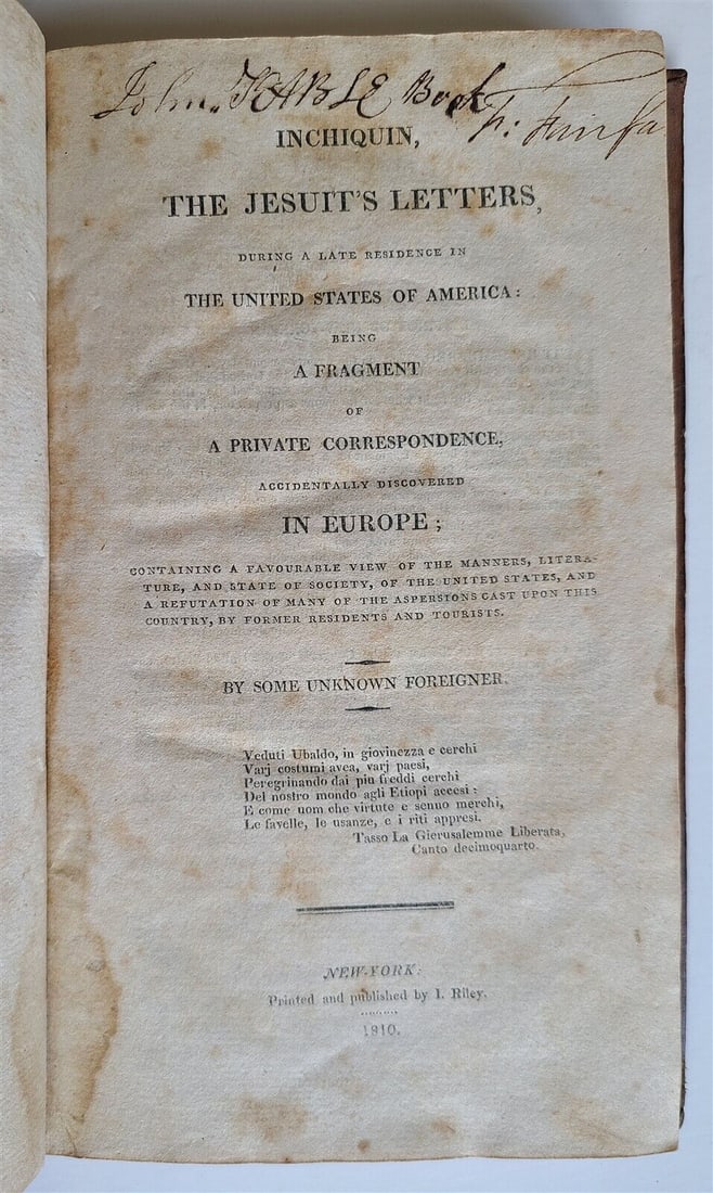 1810 INCHIQUIN JESUIT'S LETTERS DURING LATE RESIDENCE in AMERICA antique: INCHIQUIN, THE JESUIT'S LETTERS during a late residence in UNITED STATES OF AMERICA New York; 1810 Size 5 by 8 1/3" v, 165 pp Original leather binding Very good condition, minor wear of binding, tonin