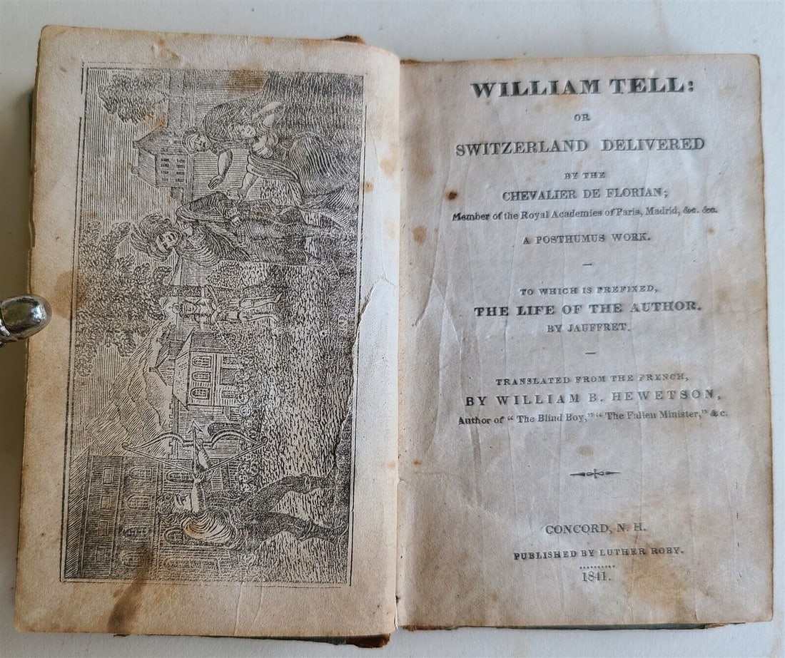 1841 WILLIAM TELL SWITZERLAND DELIVERED CHEVALIER de FLORIAN antique AMERICANA: WILLIAM TELL : or SWITZERLAND DELIVERED by CHEVALIER de FLORIAN Concord, Nh; 1841 Size 3 1/4 by 5" 143 pages Worn, binding with some damages, minor foxing Text in English Reserve: $34.00 Shipping:<