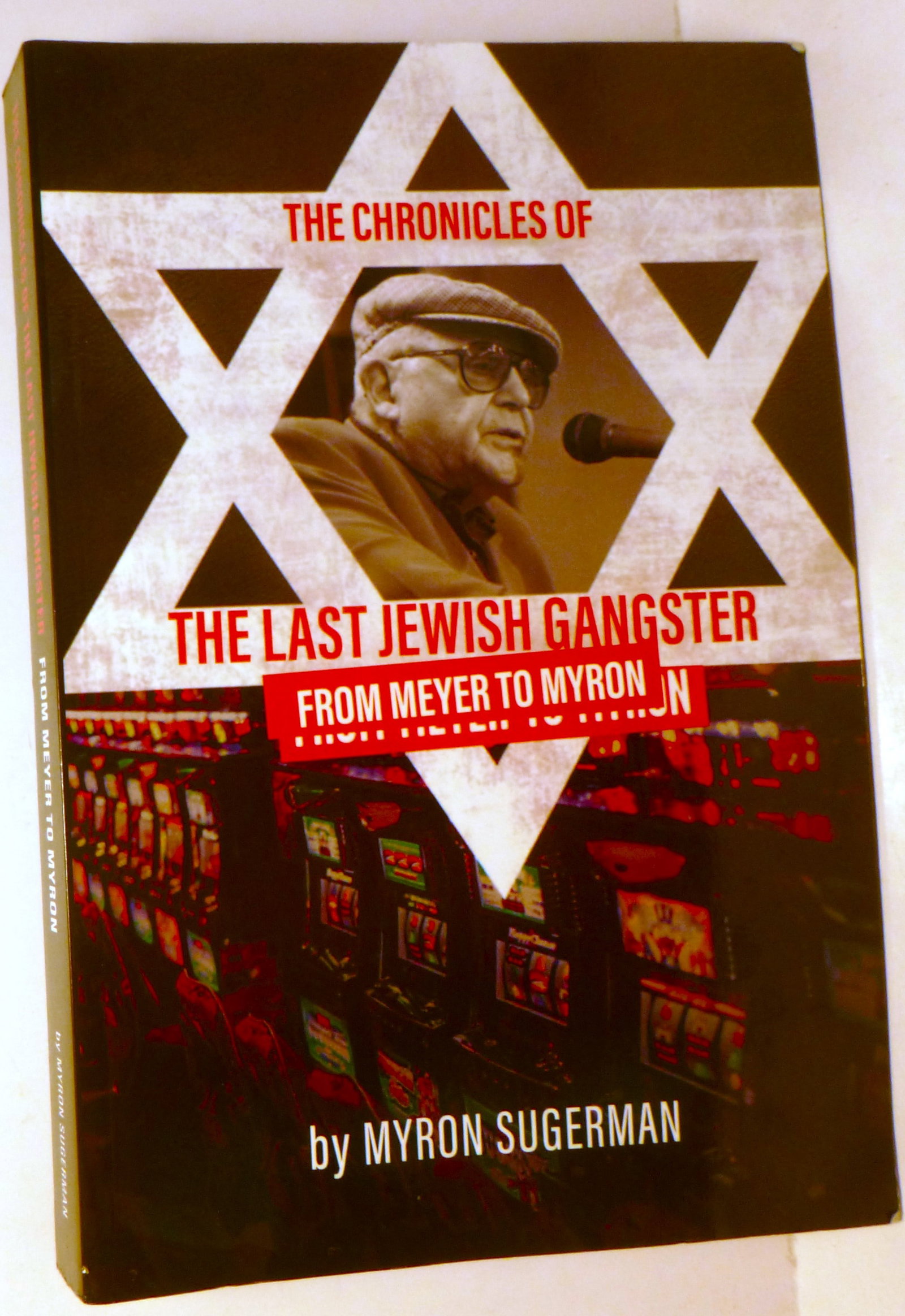 The Chronicles of The Last Jewish Gangster: From Meyer to Myron: Title: The Chronicles of The Last Jewish Gangster: From Meyer to Myron Author: Myron Sugerman Inscribed Date: 2017 Publisher: Independently Published Edition: N/A Additional Information: 2017. 'THE LA