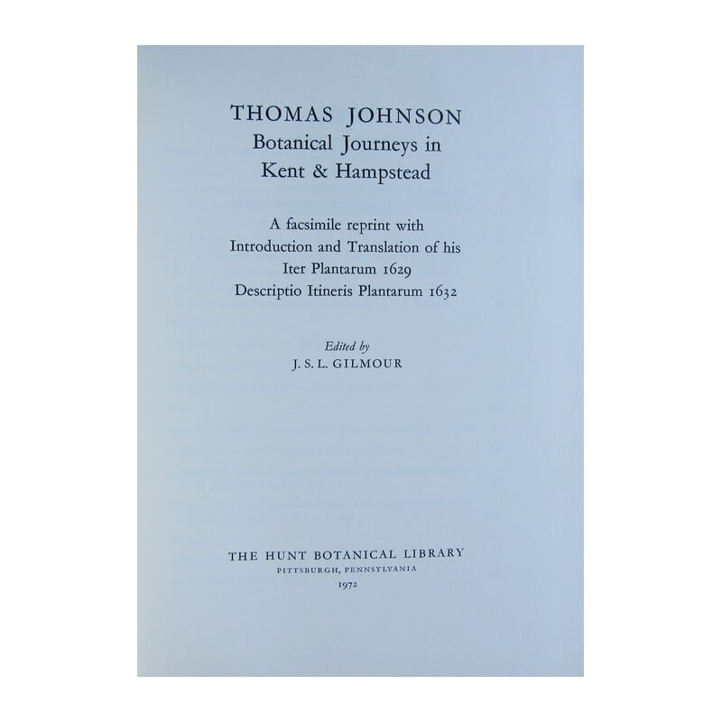 Thomas Johnson's Botanical Journeys in Kent & Hampstead: Title: Thomas Johnson's Botanical Journeys in Kent & Hampstead Description: A facsimile reprint with Introduction and Translation of his Iter Plantarum 1629 Descriptio Itineris Plantarum 1632. Edited
