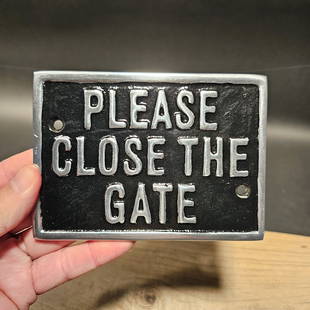 Aluminum Retro "Please Close The Gate" Sign Plaque: 5 1/2" wide x 4" tall Such a neat cast iron door sign. Great throw back to old style signs and plaques Reserve: $15.00 Shipping:Domestic: Flat-rate of $8.00 to anywhere within the contiguous