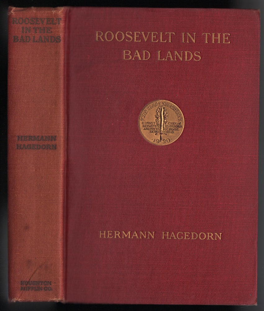 Roosevelt in the Bad Lands, Hermann Hagedorn, 1921: Teddy Roosevelt is America’s great sportsman, the man who didn’t really have to go out and experience the hardships of the wilderness—but went anyhow…and was great at reporting what he saw and