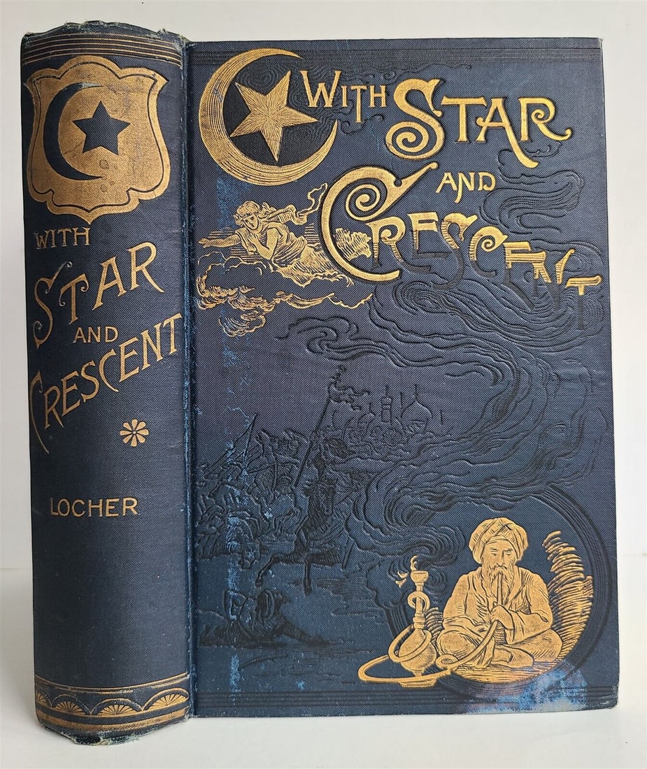 1889 WITH STAR & CRESCENT JORNEY TO CONSTANTINOPLE by LOCHER antique ILLUSTRATED: WITH STAR & CRESCENT : a full and authentic account of a recent journey with a caravan from Bombay to Constantinople, comprising a description of the country, the people, and interesting adventures wi