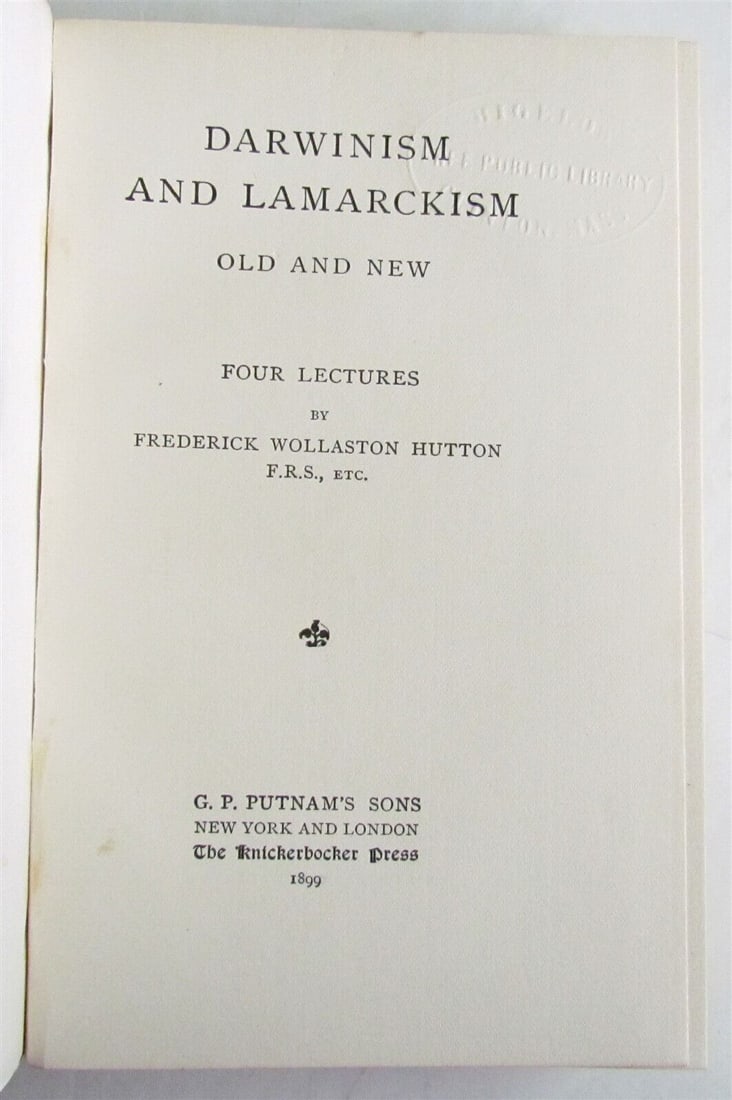 1899 DARWINISM & LAMARCKISM by HUTTON antique: DARWINISM & LAMARCKISM OLD AND NEW Four lectures by Frederick Wollaston HUTTON Putnam Sons, New York and London; 1899 Size 5 1/2 by 7 3/4" 226 pages Very good condition, 1898 library label attached to