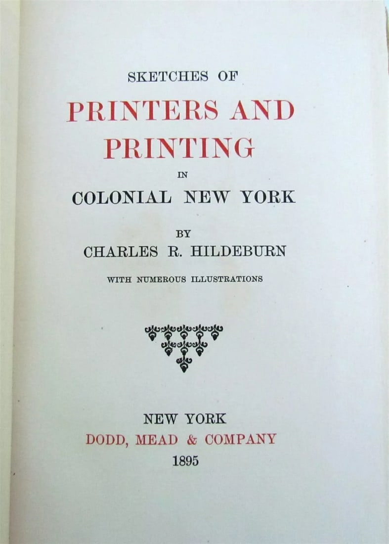 1895 SKETCHES OF PRINTES & PRINTING of COLONIAL NEW YORK antique 1st edition: 1895 SKETCHES OF PRINTES & PRINTING of COLONIAL NEW YORK by CHARLES HILDEBURN New York; 1895 First edition, limited to 375 numbered copies printed by the DeVinne Press (this is copy number 324) 189 pa