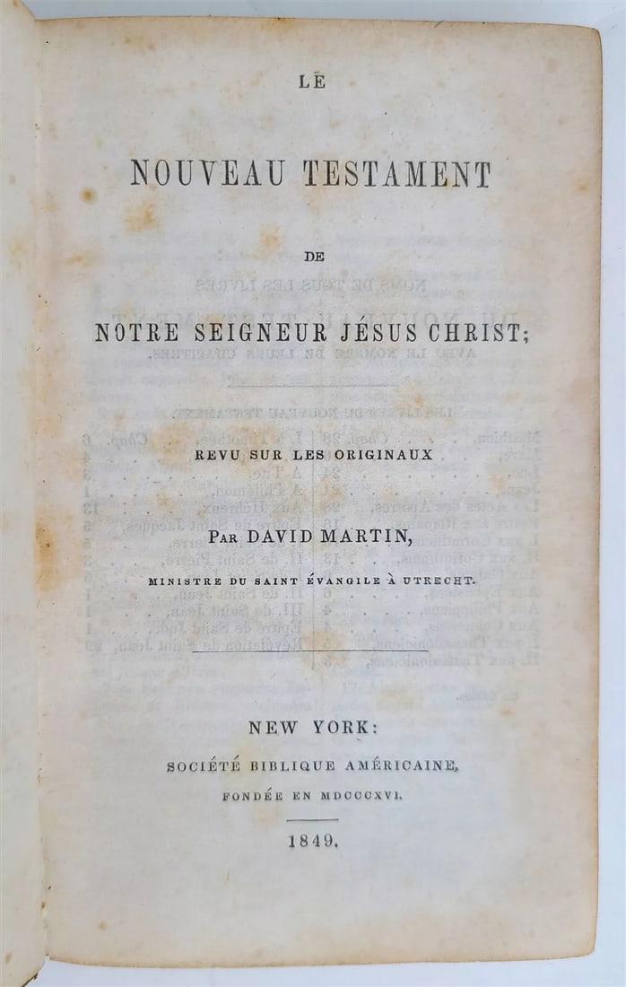 1849 BIBLE in FRENCH antique NEW YORK AMERICANA NEW TESTAMENT: NEW TESTAMENT New York; 1849 size 4 by 6 1/3" 444 pp Text in French Good interior condition, some foxing, worn binding Ex-library Reserve: $70.00 Shipping: Domestic: Flat-rate of $25.00 to anyw