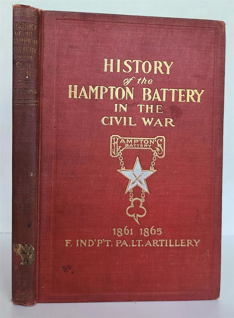 1909 HAMPTON BATTERY CIVIL WAR 1861-1865 HISTORY PENNSYLVANIA ARTILLERY antique: History of the Hampton Battery F Independent Pennsylvania Light Artillery by Clark, William Akron, Ohio: The Werner Company, 1909 Size 6 1/2 by 9 3/4" Interesting account of the Hampton battery during
