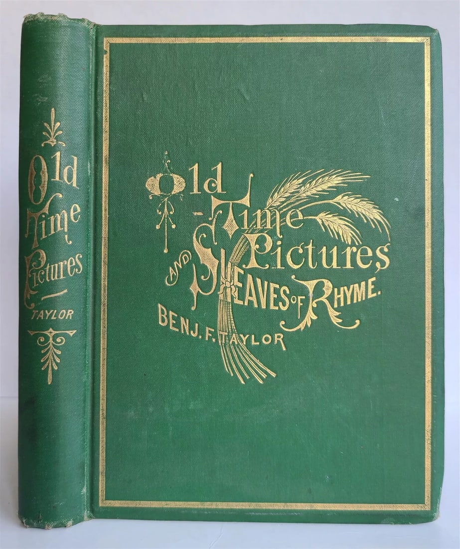 1879 OLD TIME PICTURES & SHEAVES of RHYME B. Franklin antique POETRY ILLUSTRATED: OLD TIME PICTURES and SHEAVES of RHYME by Taylor, Benjamin F. (Benjamin Franklin), 1819-1887 Chicago, Illinois: S. C. Griggs and Company, 1879 Green rib-grain cloth with moire pattern. Gold and black