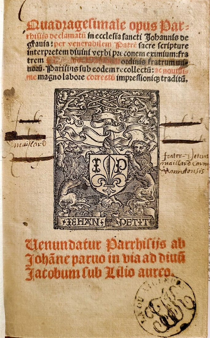1520 POST-INCUNABULA EDITION by Jean Petit SERMONES of Olivier MAILLARD antique: Post incunabula MAILLARD (Olivier) Quadragesimale opus Declamatum Parisiorum [colophon: C Finiadest structuosorum sermonuniquad rag esimalium per celeberrunum divini verbi]. Paris, Jehan Petit, 1520 S